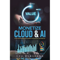 Monetize Cloud & AI: From technology innovation to business excellence - Paperback