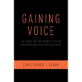 Gaining Voice: The Causes and Consequences of Black Representation in the American States - Hardcover