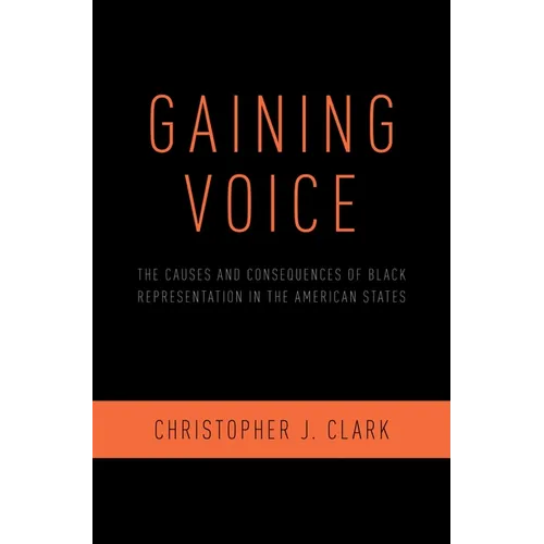 Gaining Voice: The Causes and Consequences of Black Representation in the American States - Hardcover