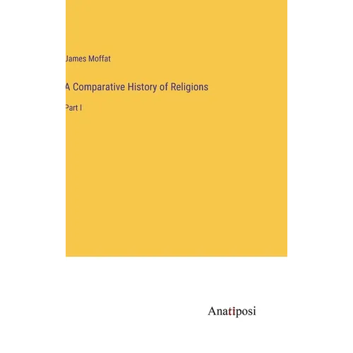 A Comparative History of Religions: Part I - Hardcover