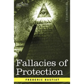 Fallacies of Protection, Being the Sophismes Economiques of Frederic Bastiat - Paperback