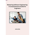 Mastering Software Engineering: A Comprehensive Guide for Engineers - Paperback
