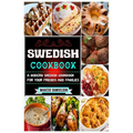 Swedish Cookbook: A Modern Swedish Cookbook For Your Friends And Families - Paperback