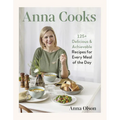 Anna Cooks: 125+ Delicious & Achievable Recipes for Every Meal of the Day - Hardcover
