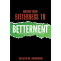 Moving From Bitterness To Betterment: Surviving The Pain of Abuse - Paperback