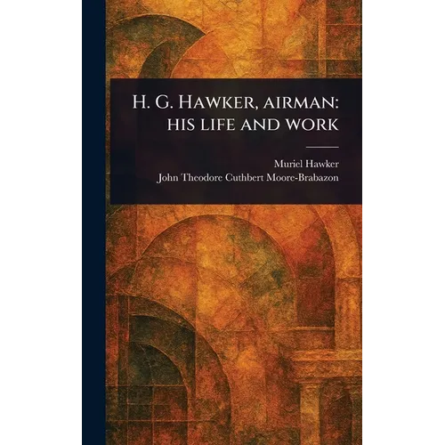 H. G. Hawker, Airman: His Life and Work - Hardcover