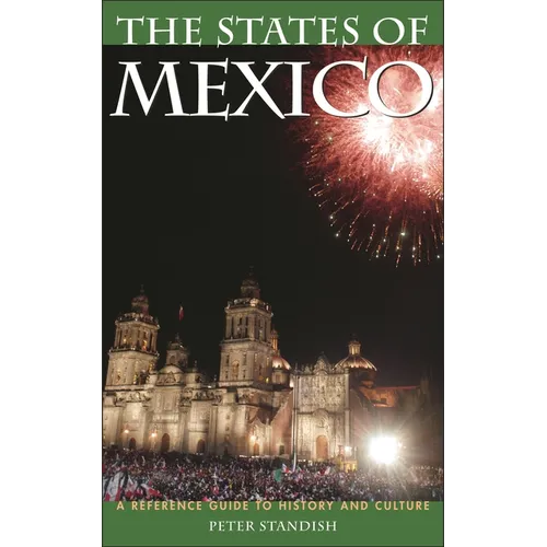 The States of Mexico: A Reference Guide to History and Culture - Hardcover
