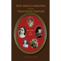 New Mexico Heroines of the Twentieth Century: Role Models for Today - Hardcover