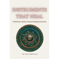 Instruments That Heal: A Practical Reference and Guidebook to Sound Healing, Frequencies, and Self-Healing (30 pages with photos) Gift for artists, mu - Paperback