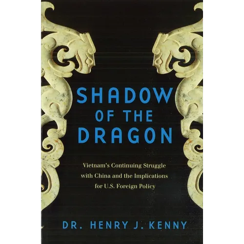 Shadow of the Dragon: Vietnam's Continuing Struggle with China and the Implications for U.S. Foreign Policy - Paperback