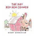 The Day Red Hen Crowed - Hardcover