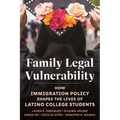 Family Legal Vulnerability: How Immigration Policy Shapes the Lives of Latino College Students - Hardcover