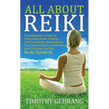 All About Reiki: Your Beginner's Guide to Discovering What Reiki Is, Healing and Self Treatments, Attunements, Your Seven Chakras, Perf - Paperback