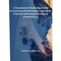 A Decentralized Technology Model Incorporating Reinforcement Learning for Protected and Energy-Conserving Infrastructures - Paperback