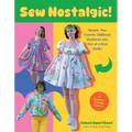 Sew Nostalgic!: Upcycle Your Favorite Childhood Bedsheets Into One-Of-A-Kind Outfits - Paperback