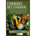 Lymphoma Diet Cookbook: Well Balanced Diet To Boost The Immune And Reduce Inflammation Including 185 Nutrient Recipes To Maintain Healthy Livi - Paperback
