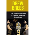 Drew Brees: The Inspirational Story of Football Superstar Drew Brees - Paperback