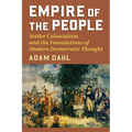 Empire of the People: Settler Colonialism and the Foundations of Modern Democratic Thought - Paperback