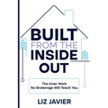Built From The Inside Out: The Inner Work No Brokerage Will Teach You - Paperback
