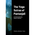 The Yoga Sutras of Pantanjali: An Interpretation By Charles Johnston - Paperback