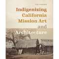 Indigenizing California Mission Art and Architecture - Paperback