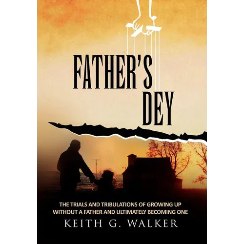 Father's Dey: The trials and tribulations of growing up without a Father and ultimately becoming one - Hardcover