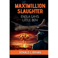 Maximillion Slaughter: Enola Gay's Little Boy - Paperback