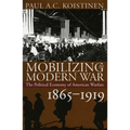 Mobilizing for Modern War: The Political Economy of American Warfare, 1865-1919 - Hardcover