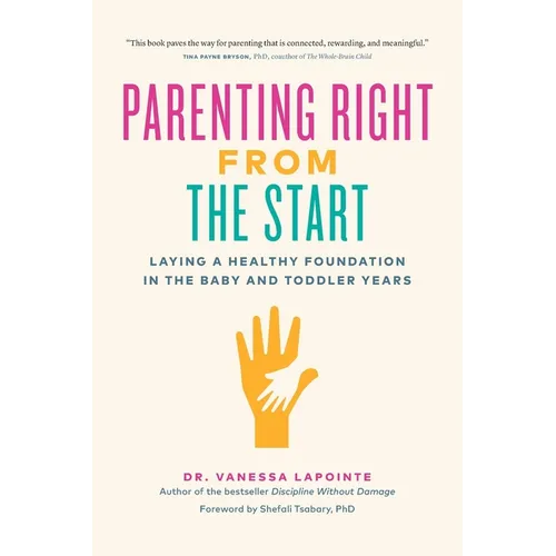 Parenting Right from the Start: Laying a Healthy Foundation in the Baby and Toddler Years - Paperback