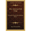 Afro-American Folk Songs: A Study In Racial And National Music - Hardcover