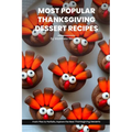 Most Popular Thanksgiving Dessert Recipes Ideas Cookbook: From Pies to Parfaits, Explore the Best Thanksgiving Desserts - Paperback
