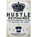 Hustle Reimagined: An Entrepreneur's Guide to Beating the Odds - Paperback
