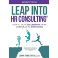Leap into HR Consulting 2nd Ed.: How to move successfully from Corporate to HR Consulting - Paperback