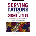 Serving Patrons with Disabilities: Perspectives and Insights from People with Disabilities - Paperback