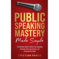 Public Speaking Mastery Made Simple - Paperback