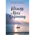 Always a New Beginning: a guide to navigate the inevitable losses not as a shrinking of the options but a hopeful anticipation of the new ways - Paperback