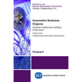 Innovative Business Projects: Breaking Complexities, Building Performance, Volume One: Fundamentals and Project Environment - Paperback