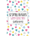 52 Simple Reasons Why I Love You (Written by Me) - Paperback