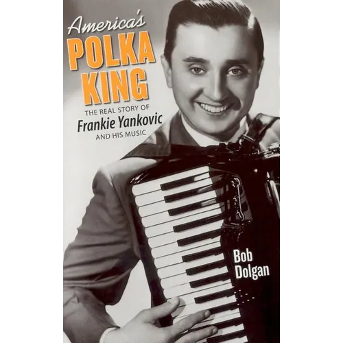 America's Polka King: The Real Story of Frankie Yankovic and His Music - Paperback
