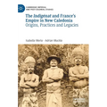 The Indigénat and France's Empire in New Caledonia: Origins, Practices and Legacies - Hardcover