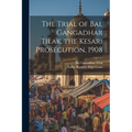 The Trial of Bal Gangadhar Tilak, the Kesari Prosecution, 1908 - Paperback