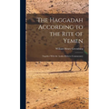 The Haggadah According to the Rite of Yemen: Together With the Arabic-Hebrew Commentary - Hardcover