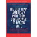 The Debt Trap: America's Path From Superpower To Debtor State - Paperback