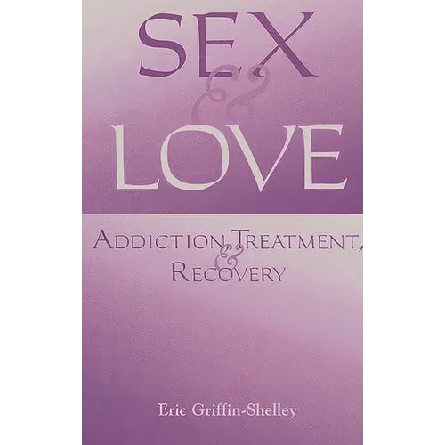 Sex and Love: Addiction, Treatment, and Recovery - Paperback