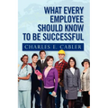 What Every Employee Should Know To Be Successful - Paperback