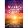 Healing Through Grief: Self-Discovery After Loss of a Soulmate - Paperback