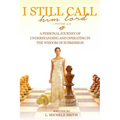 I Still Call him lord: A Personal Journey of Understanding and Operating In The Wisdom of Submission - Paperback