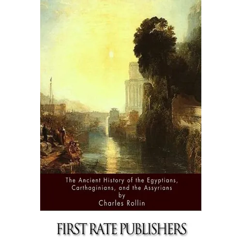 The Ancient History Of The Egyptians, Carthaginians, and the Assyrians - Paperback