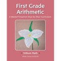 Trillium Arithmetic: First Grade Math: A Waldorf-Inspired Step-by-Step Curriculum - Paperback