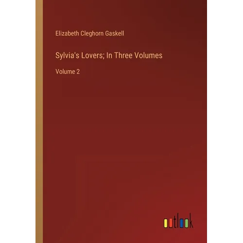 Sylvia's Lovers; In Three Volumes: Volume 2 - Paperback